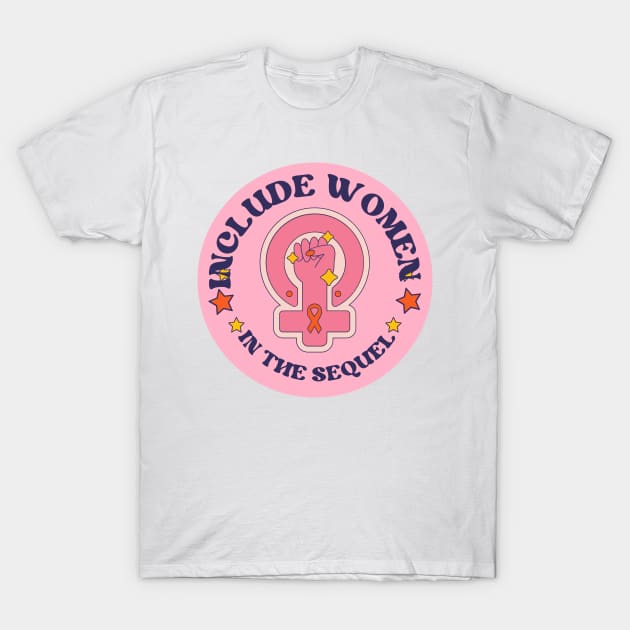 Include Women in the Sequel T-Shirt by ArtShotss